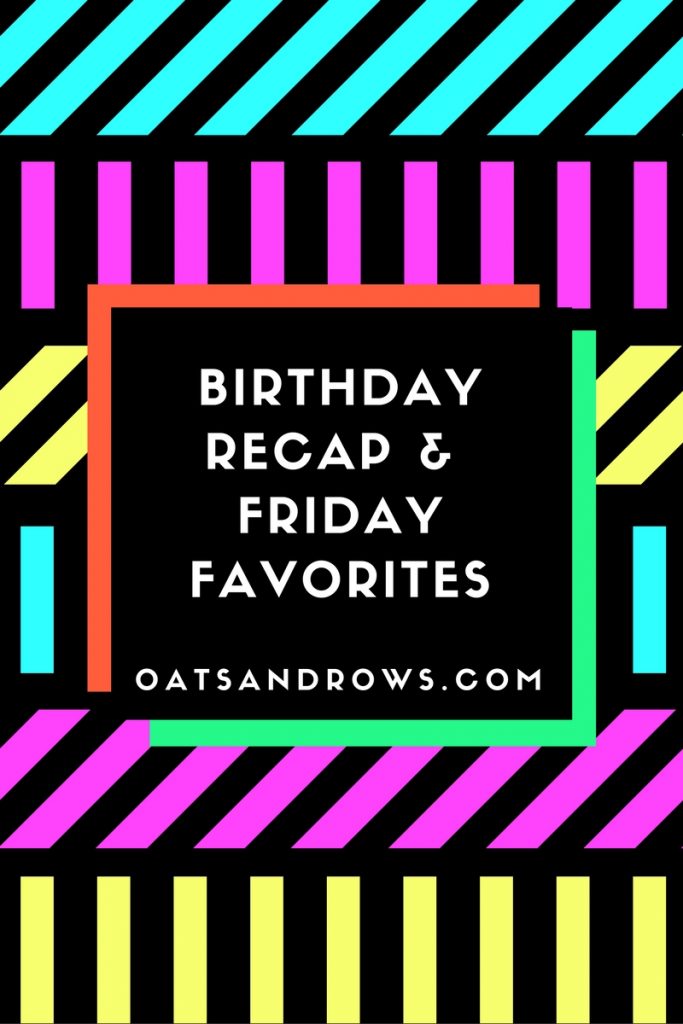 oatsandrows-friday-favorites-birthday