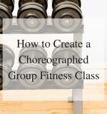 How To Create a Choreographed Group Fitness Class