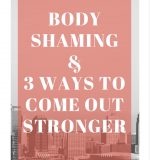 Body Shaming and 3 Tips to Not Let It Bring You Down